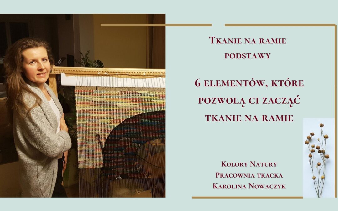 Tkanie na ramie – 6 elementów, aby zacząć.