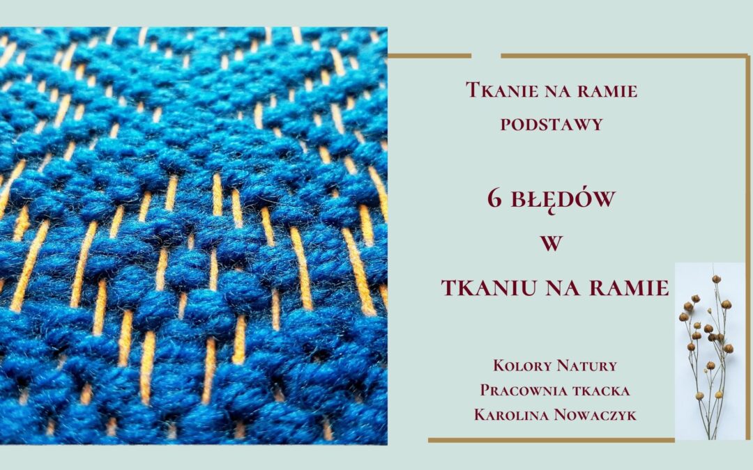 Tkanie na ramie tkackiej – 6 błędów do uniknięcia
