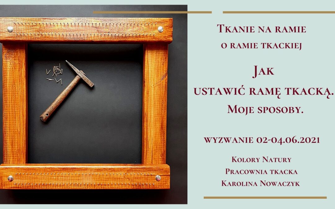 Ustawienie ramy tkackiej. Moje sposoby.