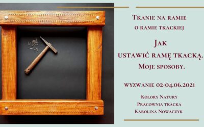 Ustawienie ramy tkackiej. Moje sposoby.