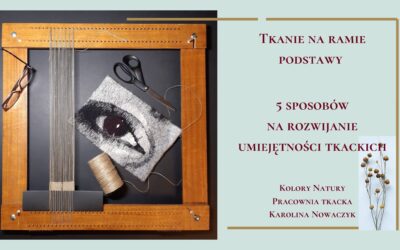 5 sposobów na rozwijanie umiejętności tkackich.