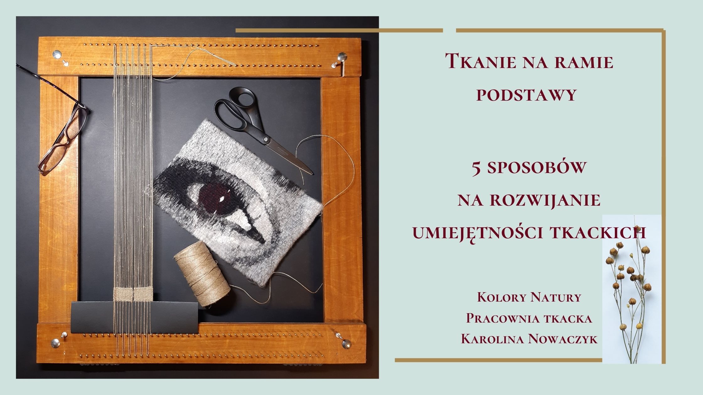 umiejętności tkackie, tkanie na ramie, rama tkacka, gobelin, pracownia tkacka Karolina Nowaczyk