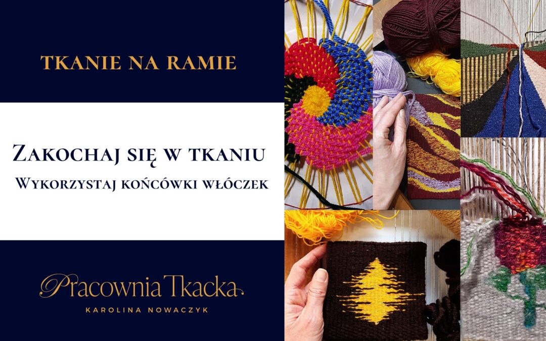 Zakochaj się w tkaniu. Wykorzystaj końcówki włóczek.