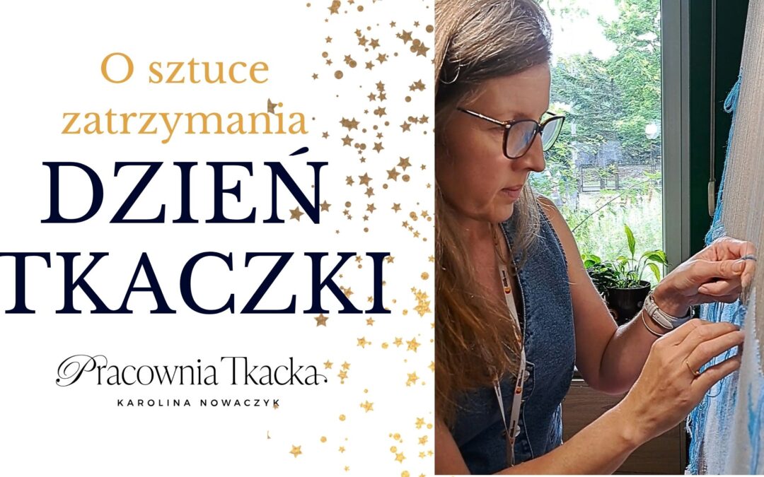 Dzień Tkaczki 03.10.2026. O sztuce zatrzymania.