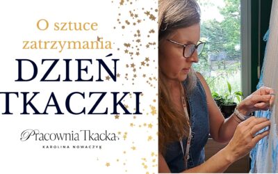 Dzień Tkaczki 03.10.2026. O sztuce zatrzymania.